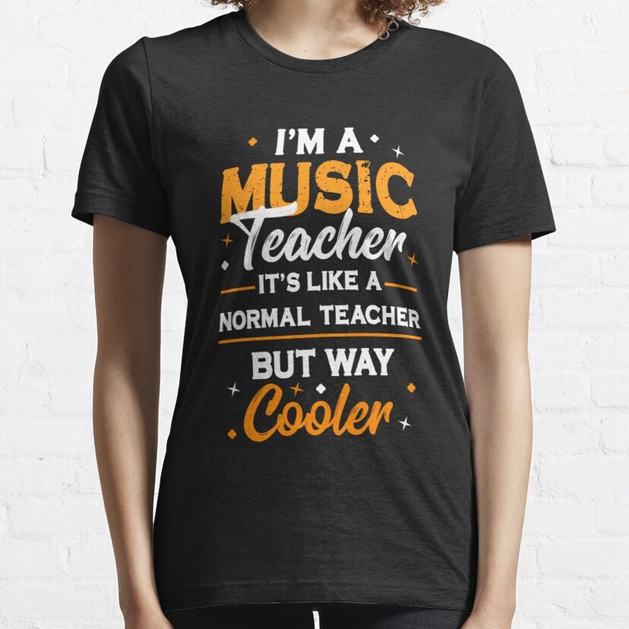 I'm a music teacher it's like a normal teacher but way cooler - Music instructor funny quote Essential T-Shirt