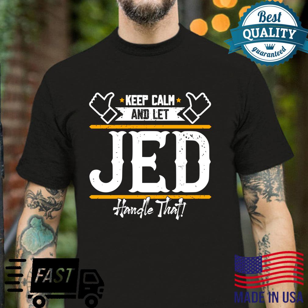 Jed Keep Calm and let Jed handle that Shirt