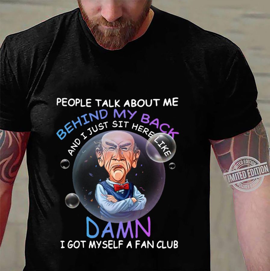 Jeff Dunham Walter People Talk About Me Behind My Back Damn I Got Myself A Fan Club Shirt