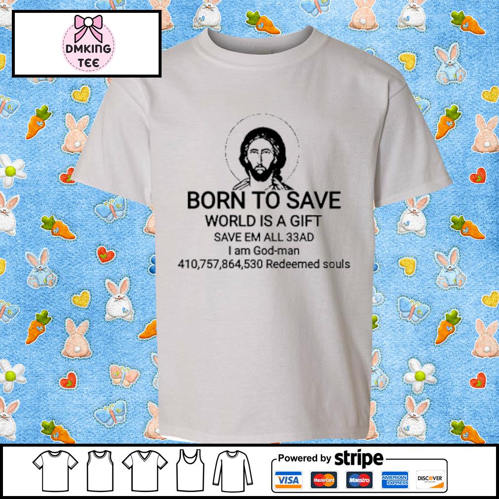 Jesus Born To Save World Is A Gift Save Em All 33AD Shirt