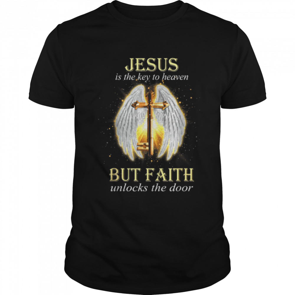 Jesus Is The Key To Heaven But Faith Unlocks The Door T-Shirt B09PN6X73W