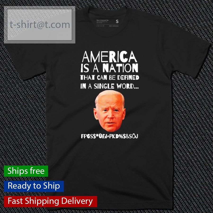 Joe Biden America Is A Nation That Can Be Defined In Single Word Shirt