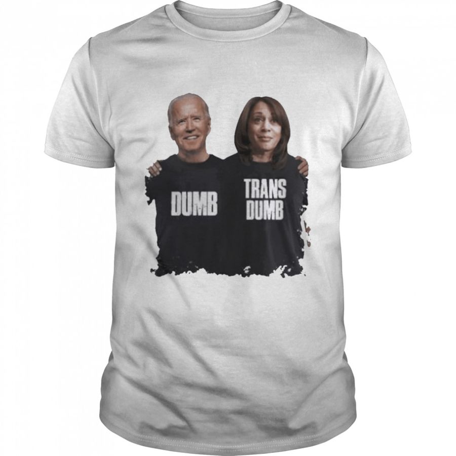 Joe Biden and Kamala Harris dumb trans dumb shirt
