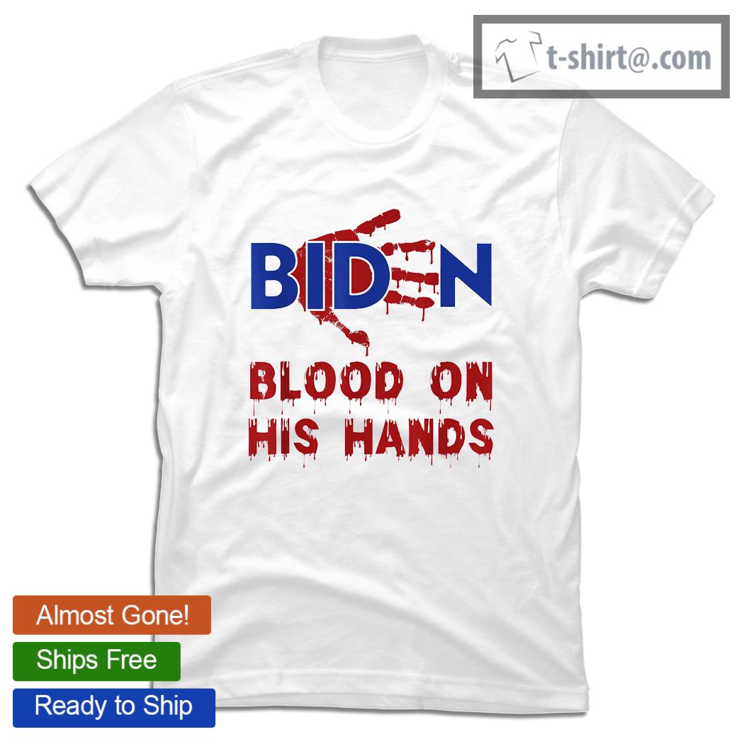Joe Biden blood on his hands nice shirt