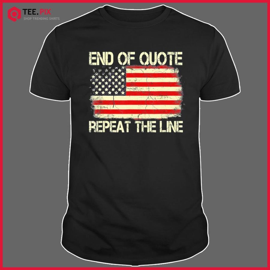 Joe Biden End Of Quote Repeat The Line 2022 Shirt
