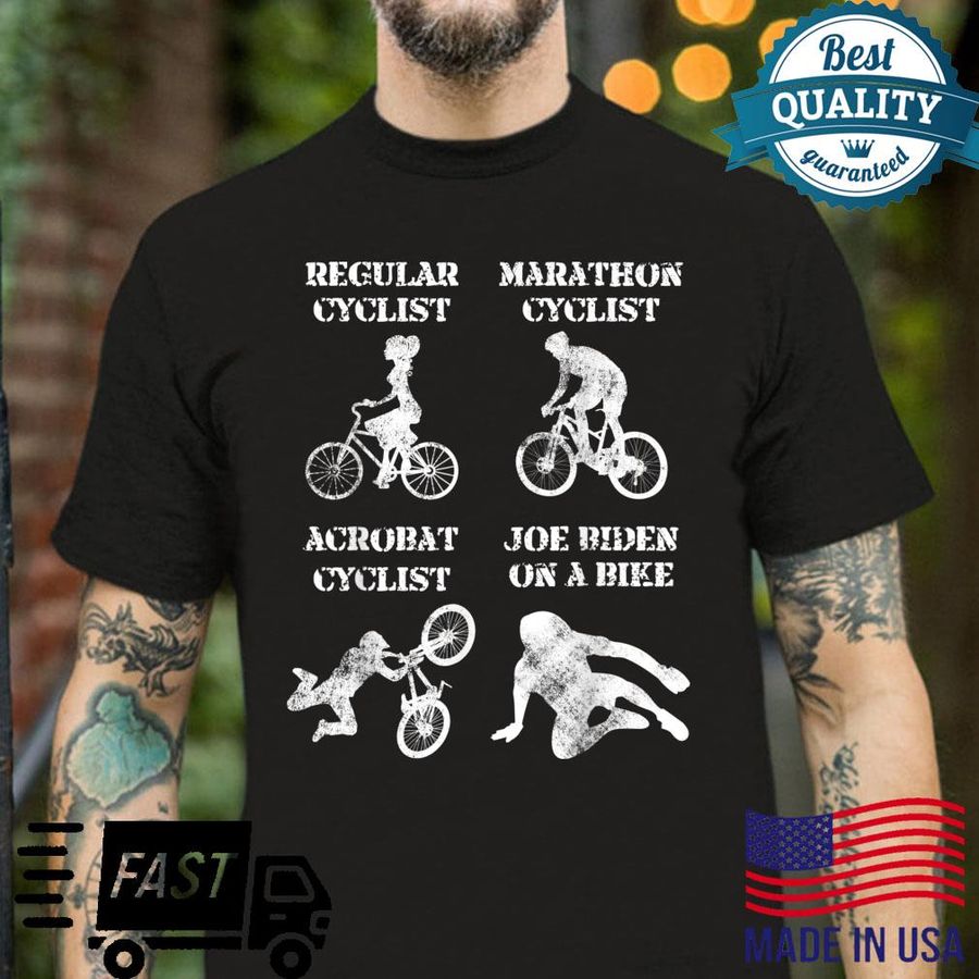 Joe Biden Fell Off The Bicycle Cyclist Type Meme Shirt
