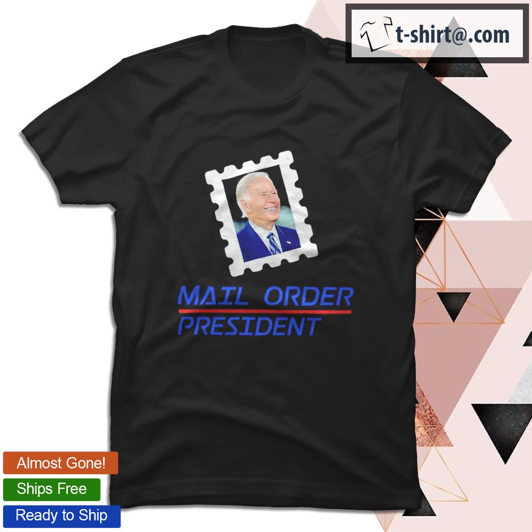Joe Biden Mail order president shirt