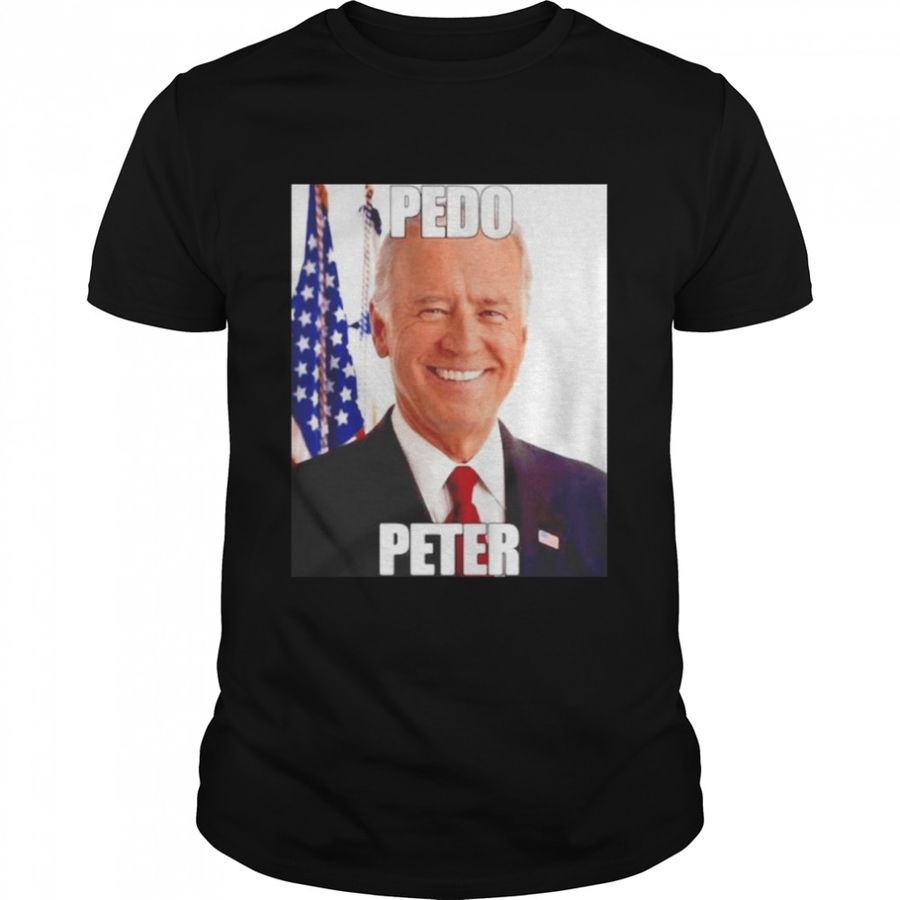 Joe Biden Pedo Peter 2022 Shirt