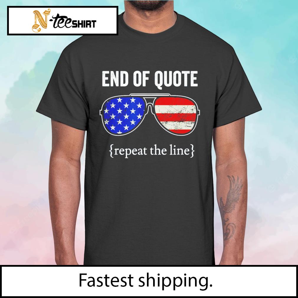 Joe End Of Quote Repeat The Line shirt