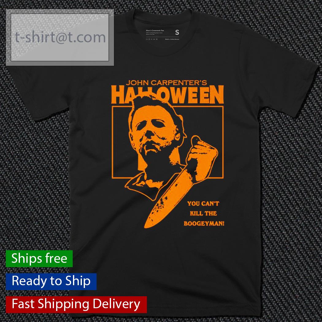 John Carpenter’s Halloween you can’t kill the boogeyman shirt