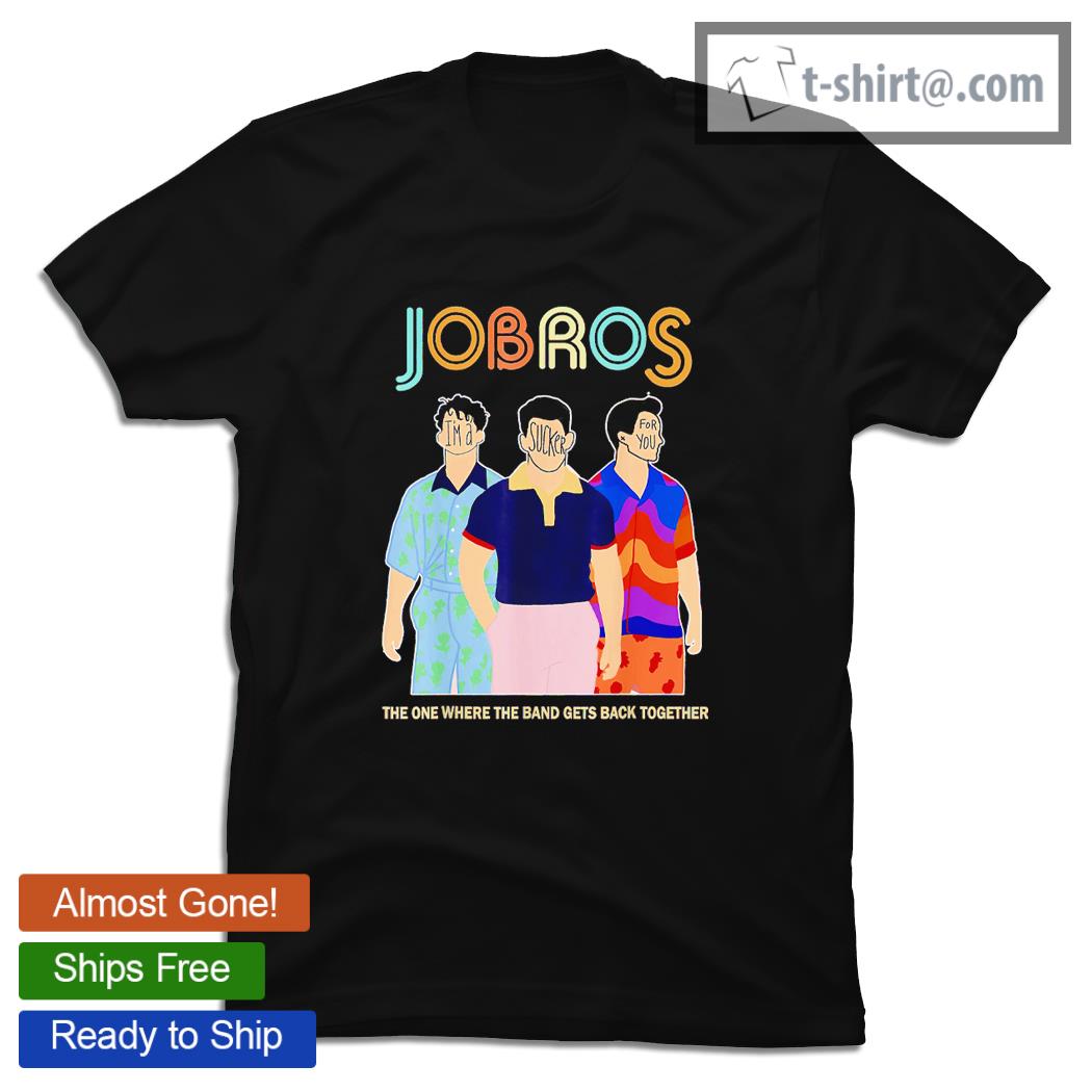 Jonas Brothers Jobros I’m a sucker for you the one where band gets back together shirt