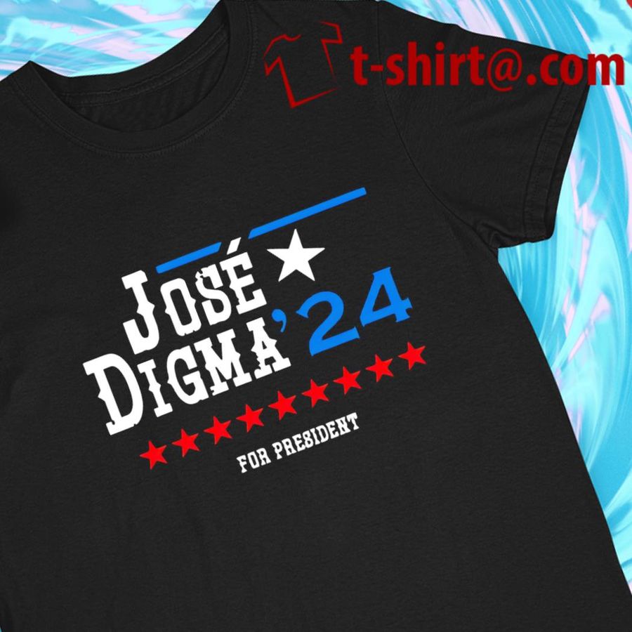 Jose Digma For President 2024 T-shirt