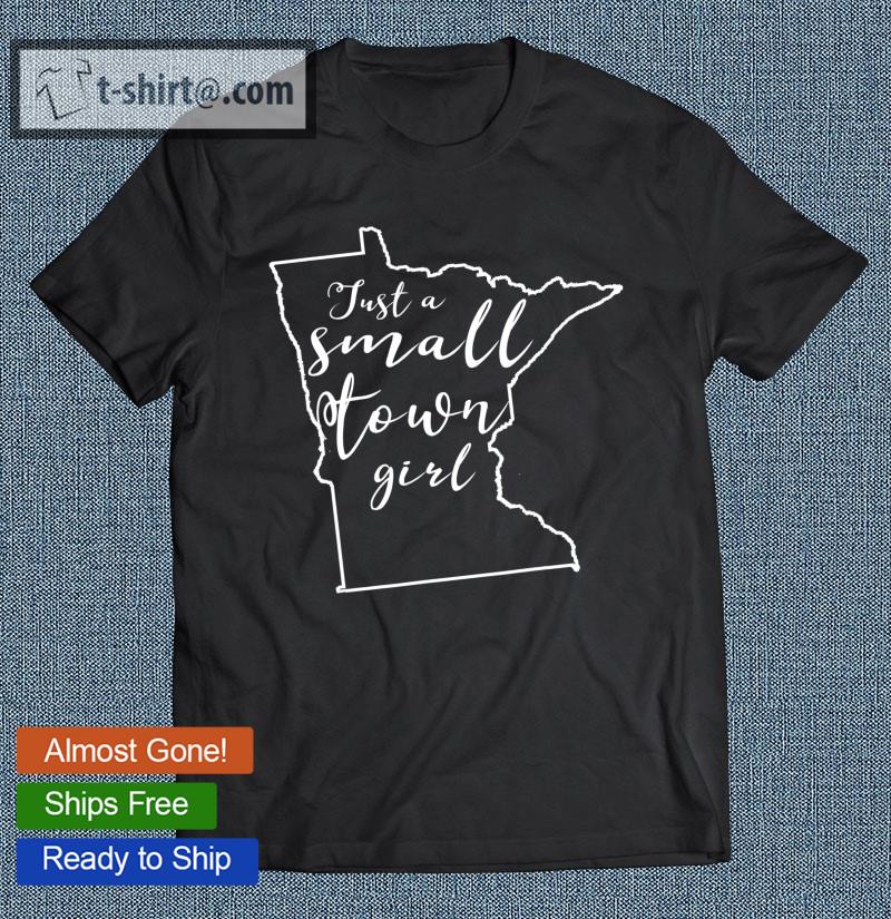 Just A Small Town Girl Minnesota T-shirt