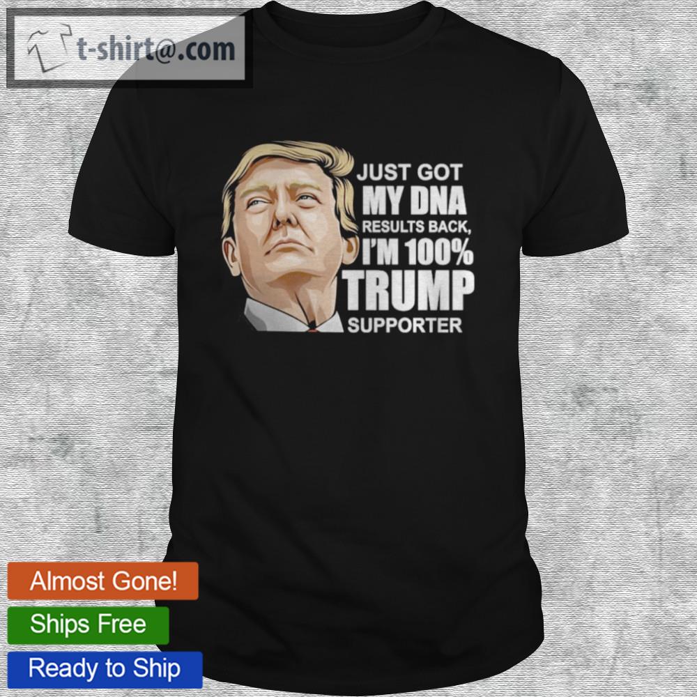 Just got my dna results back i’m 100% trump supporter shirt
