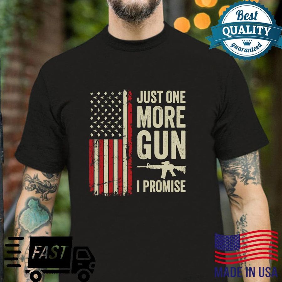 Just One More Gun I Promise Patriotic USA Flag Gun Shirt