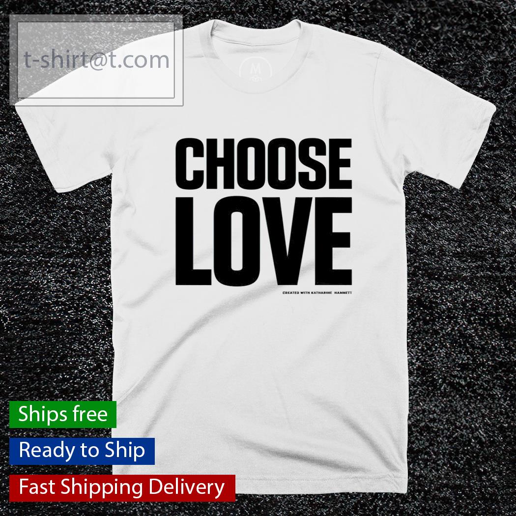 Katharine Hamnett Choose Love shirt
