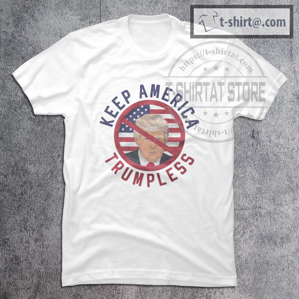 Keep America Trumpless Pro America Anti Trump T-Shirt
