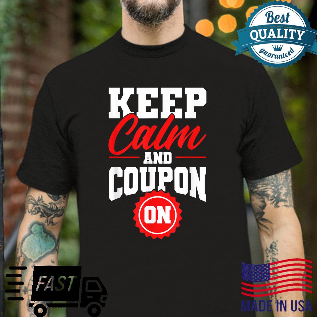 Keep Calm And Coupon On Couponer Couponing Shirt