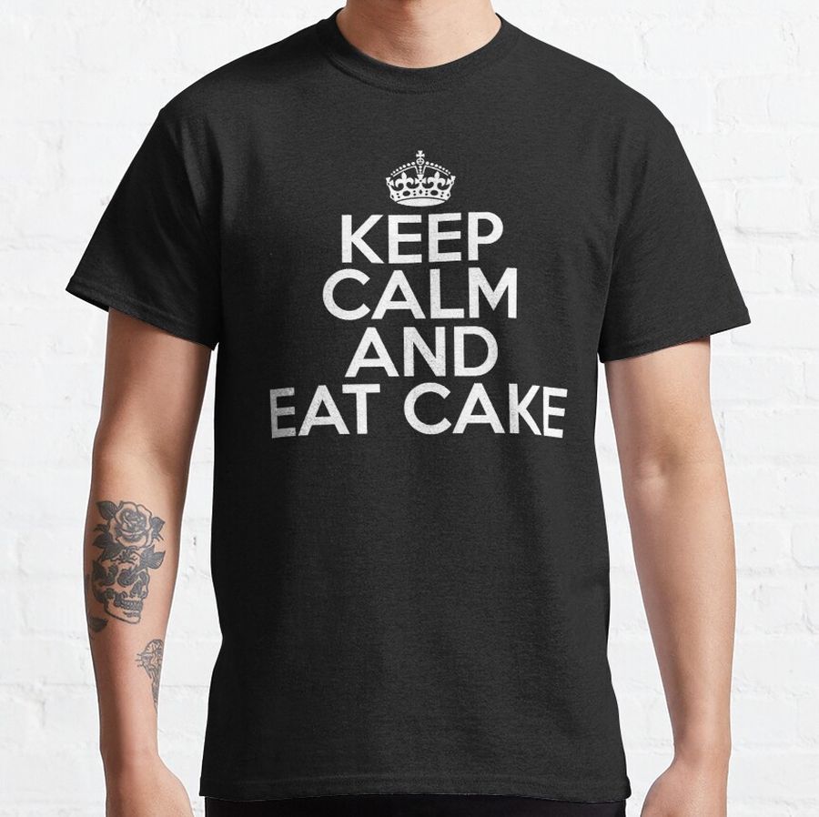 Keep Calm and Eat Cake Classic T-Shirt
