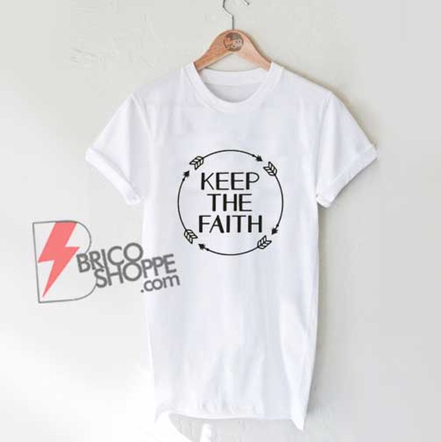 Keep The Faith T-Shirt – Funny Shirt