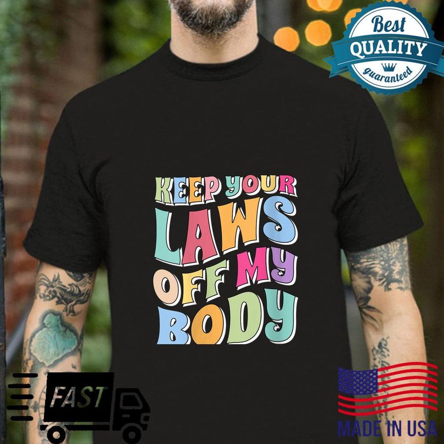 Keep Your Laws Off My Body Retro Style Pro Choice Feminist Shirt