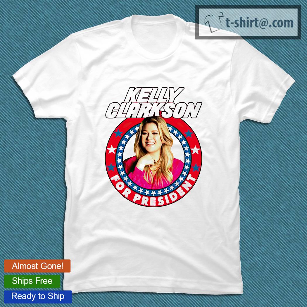 Kelly Clarkson For President T-shirt