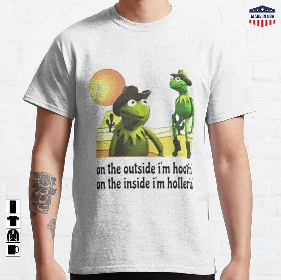 kermit Hootin and Hollerin on the outside I’m hootin  Classic T-Shirt