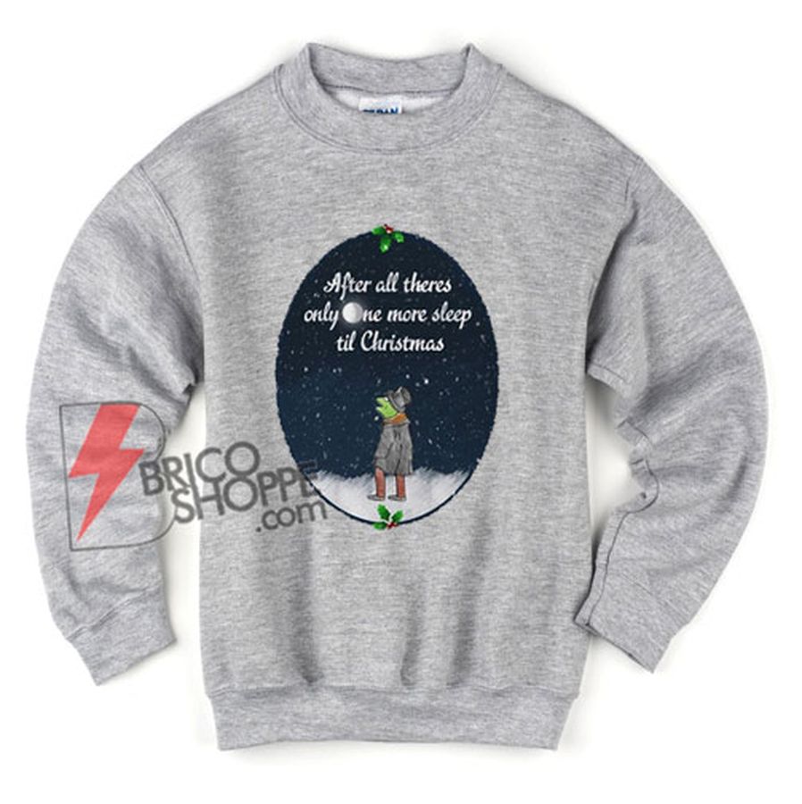 Kermit the Frog after all there’s only one more sleep til Christmas Sweatshirt – Christmas Sweatshirt – Funny Sweatshirt