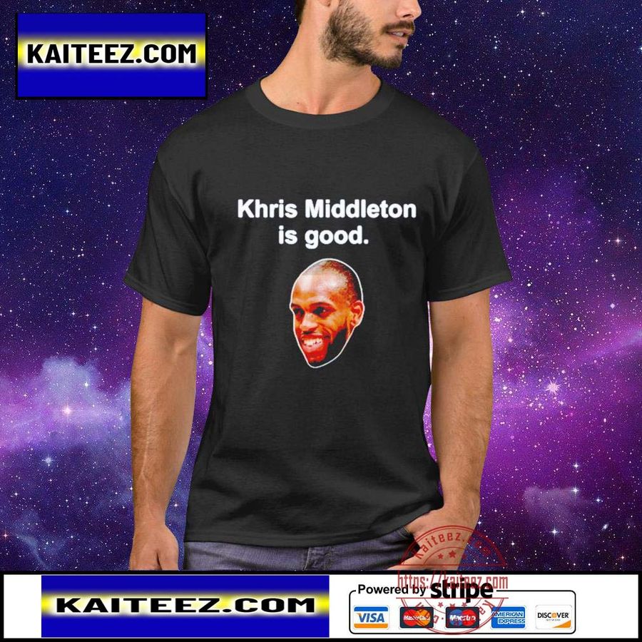 Khris Middleton Is Good T-shirt
