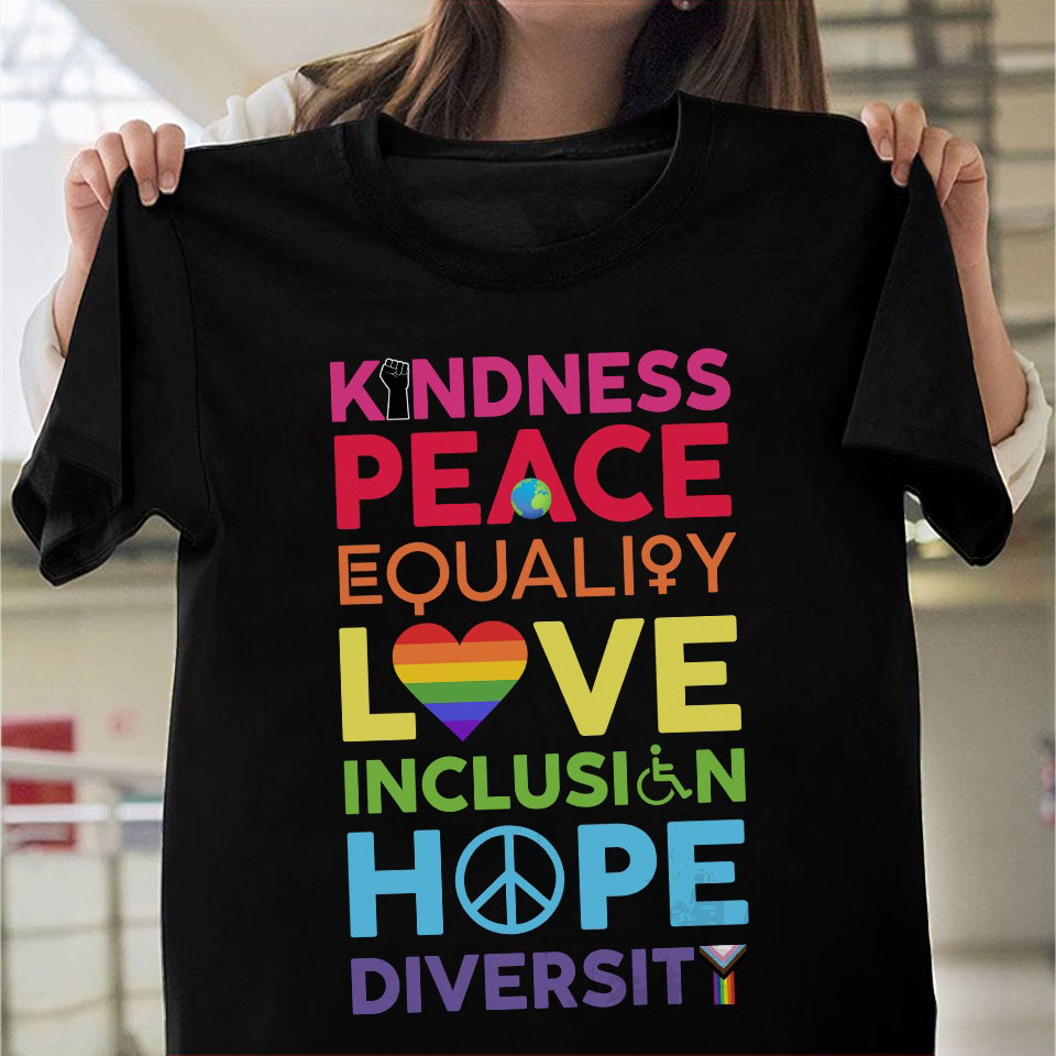 Kindness Peace Equality Love Inclusion Hope Diversity LGBTQ shirt