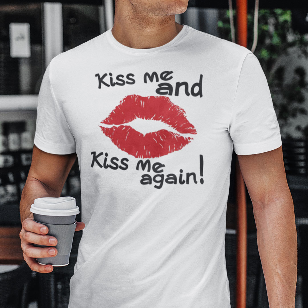 Kiss Me Again Shirt Kiss Me And Kiss Me Again