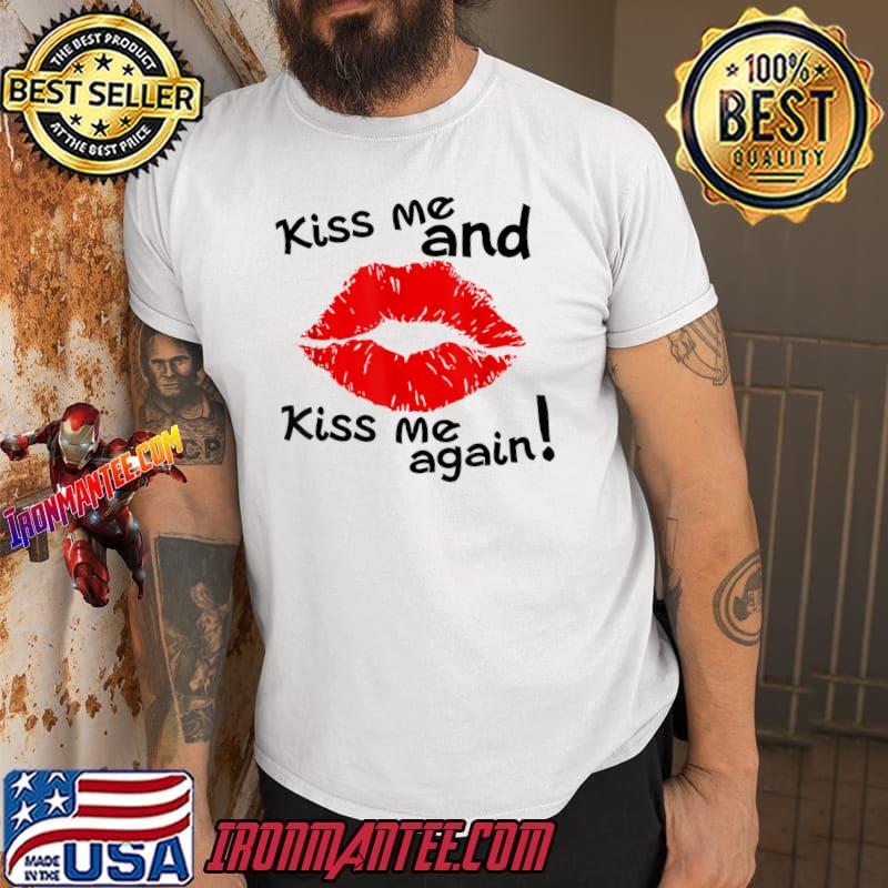 Kiss Me And Kiss Me Again Lips T-Shirt