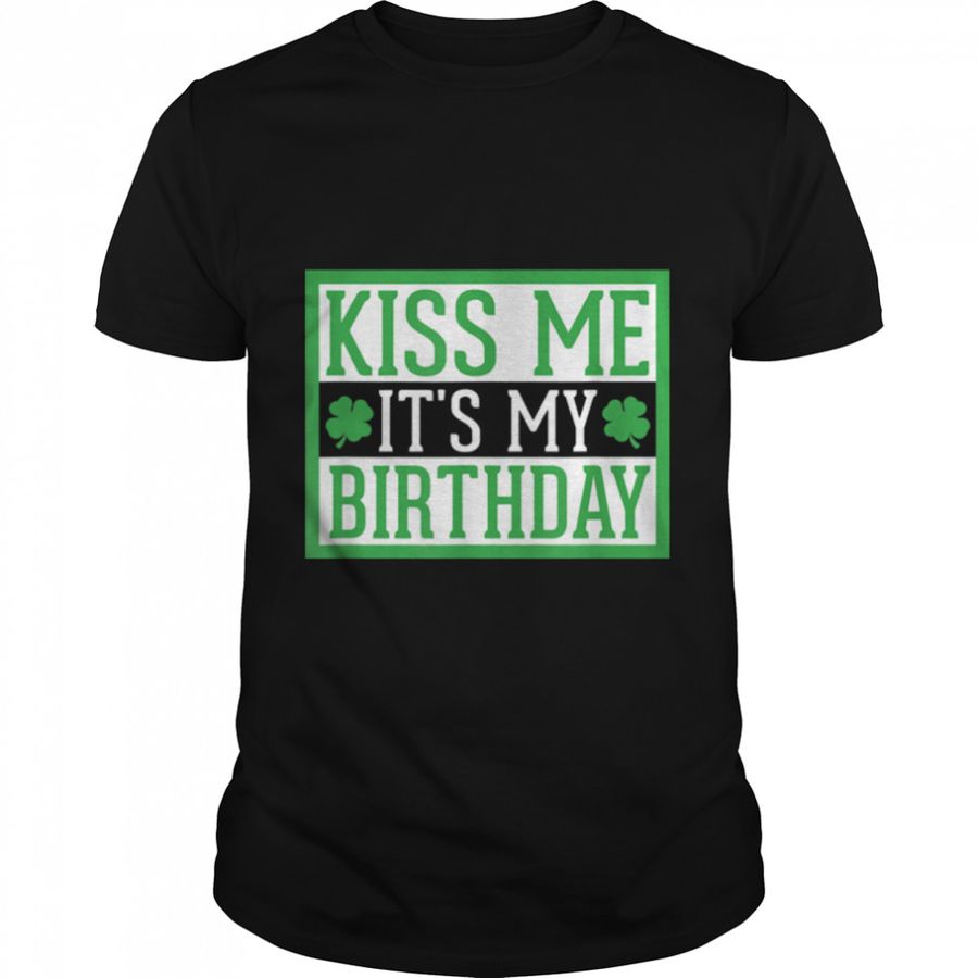 Kiss Me It’s My Birthday Cute St. Patrick’s Day Irish Funny T-Shirt B09SJQN4JC