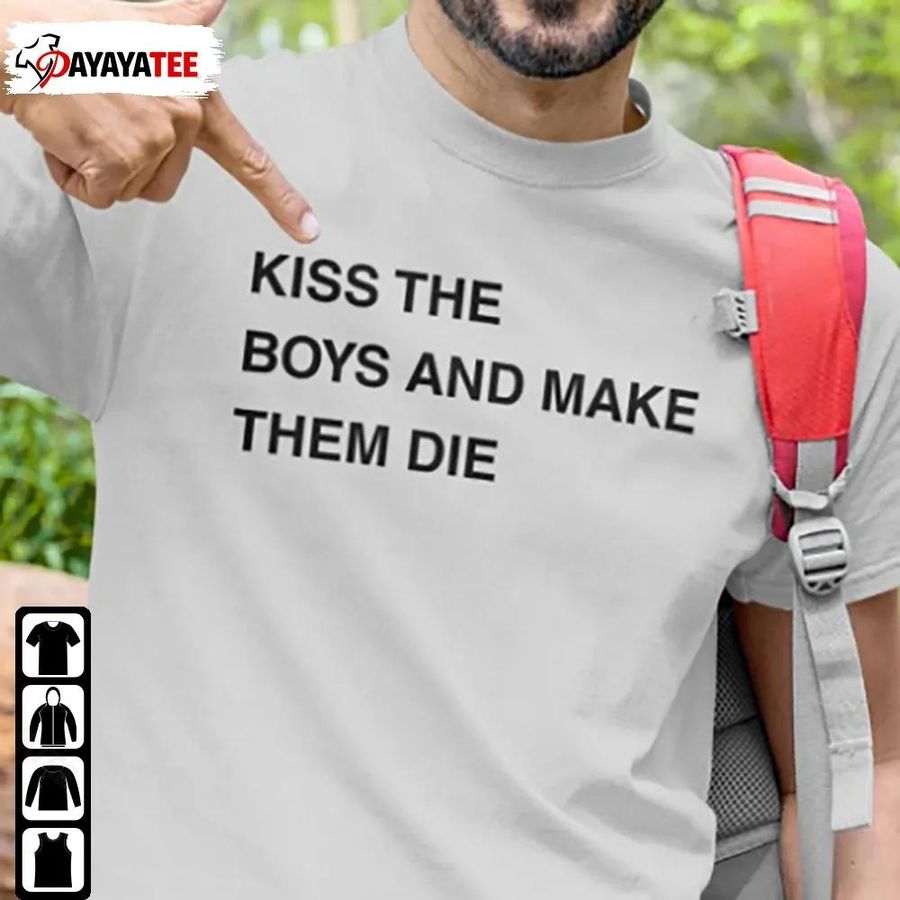 Kiss The Boys And Make Them Die Shirt Sweatshirt