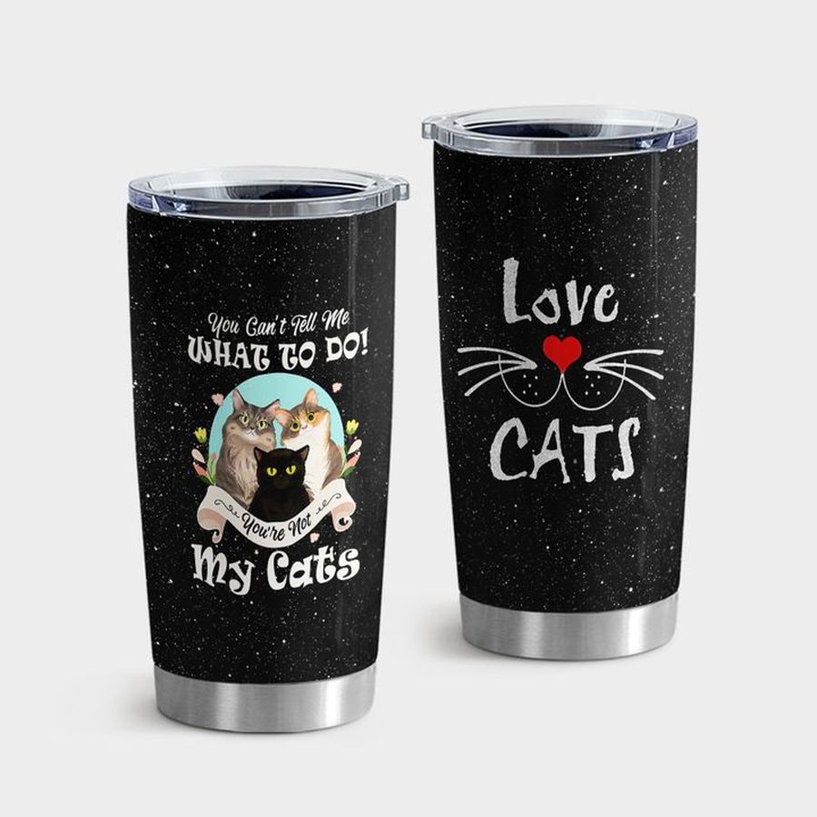 Kitten Stainless Steel Tumbler, You Cant Tell Me What To Do Youre Not My Cats Tumbler Tumbler Cup 20oz , Tumbler Cup 30oz, Straight Tumbler 20oz