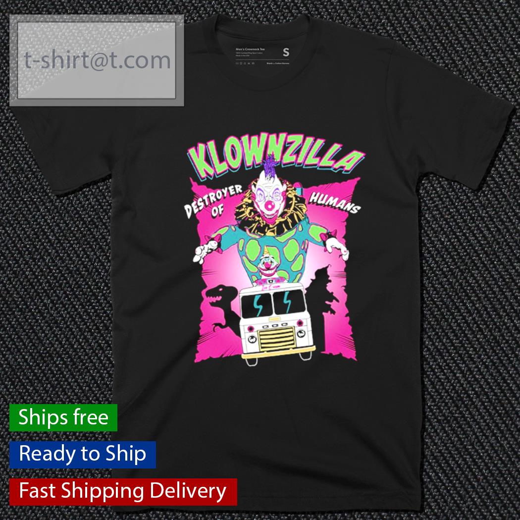 Klownzilla Killer destroyer of humans shirt