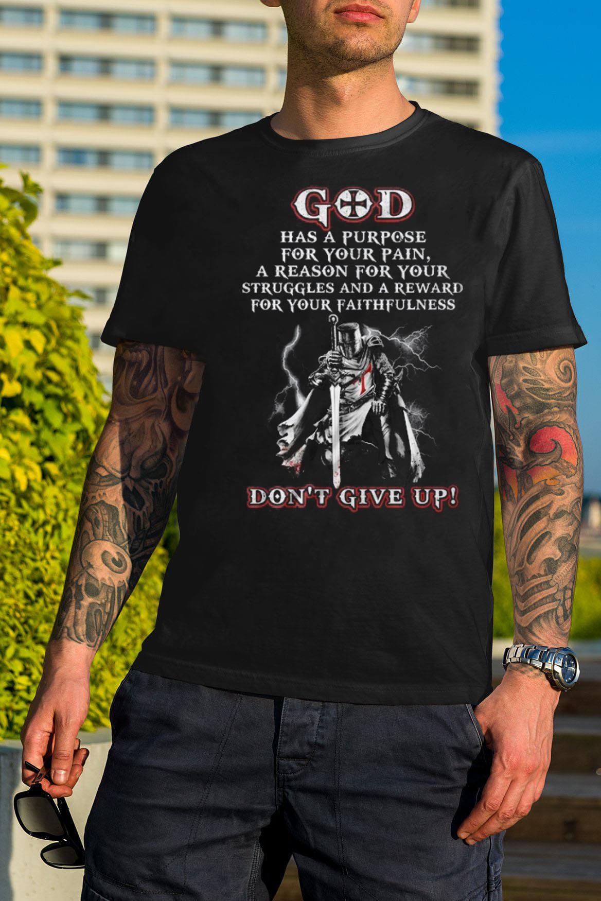 Knight templar god has a purpose for your pain don’t give up shirt