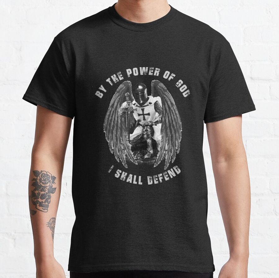 Knights Templar By The Power Of GOD I Shall Defend Classic T-Shirt