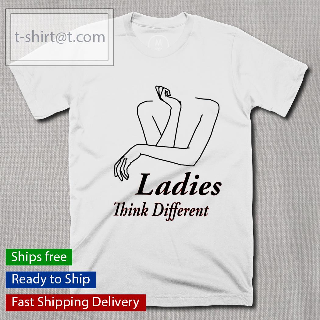 Ladies think different shirt