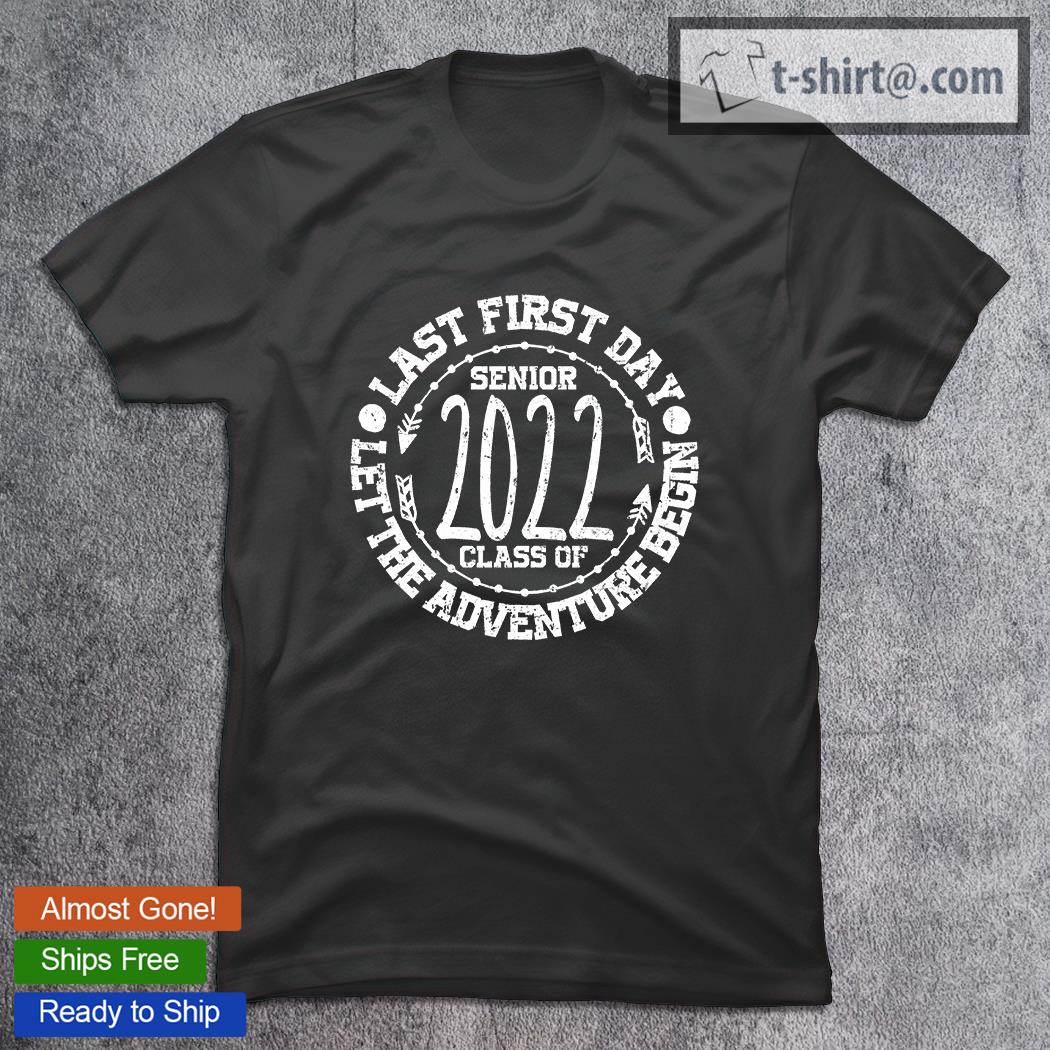 Last First Day Senior Class Of 2022 Let The Adventure Begin Graduation T-Shirt