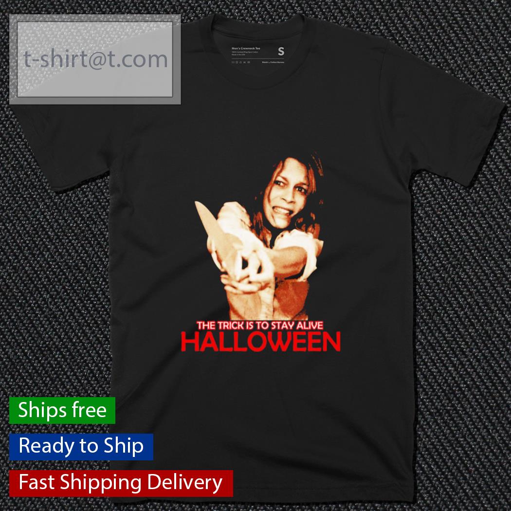 Laurie Strode The Trick Is To Stay Alive Halloween Shirt