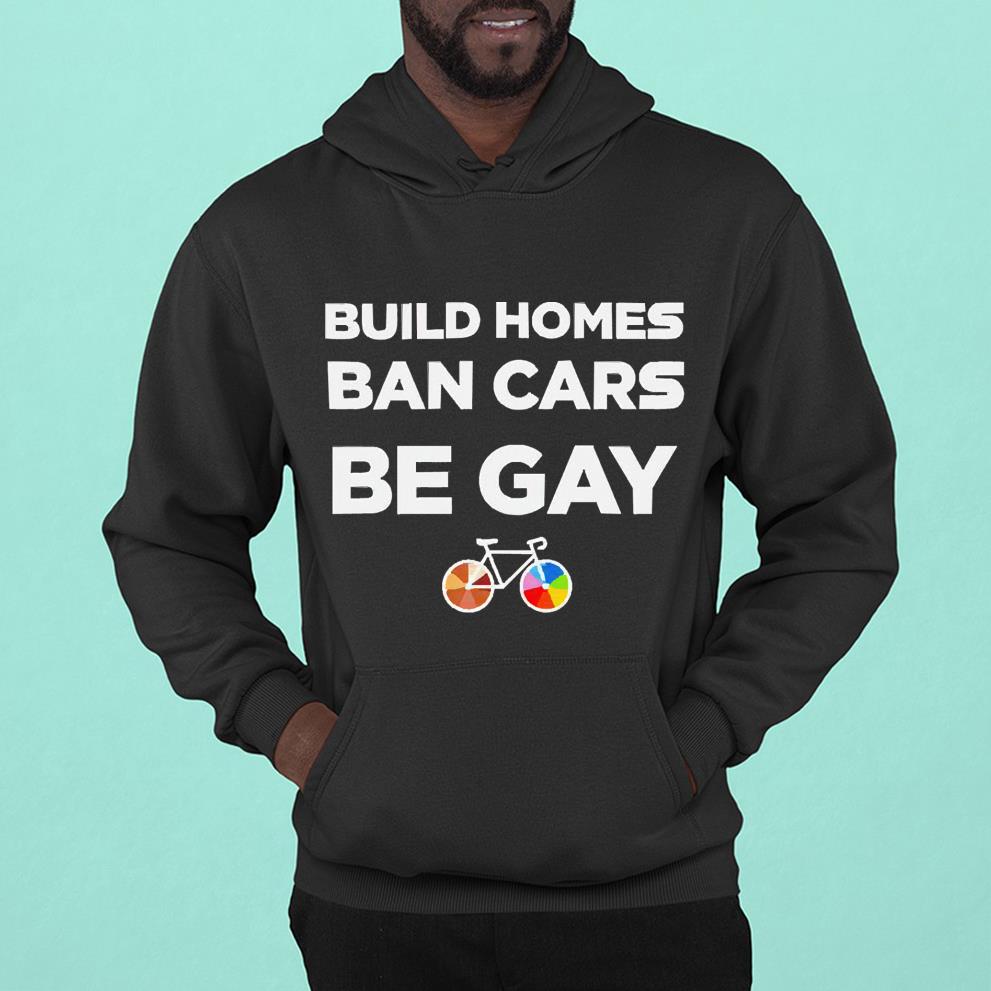 LBGT build homes ban cars be gay shirt