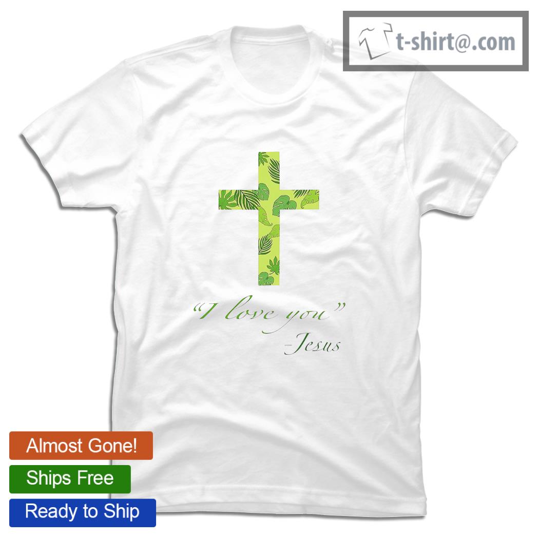 Leaf Christian cross I love you Jesus shirt