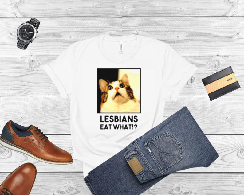 Lesbian eat what cat shirt