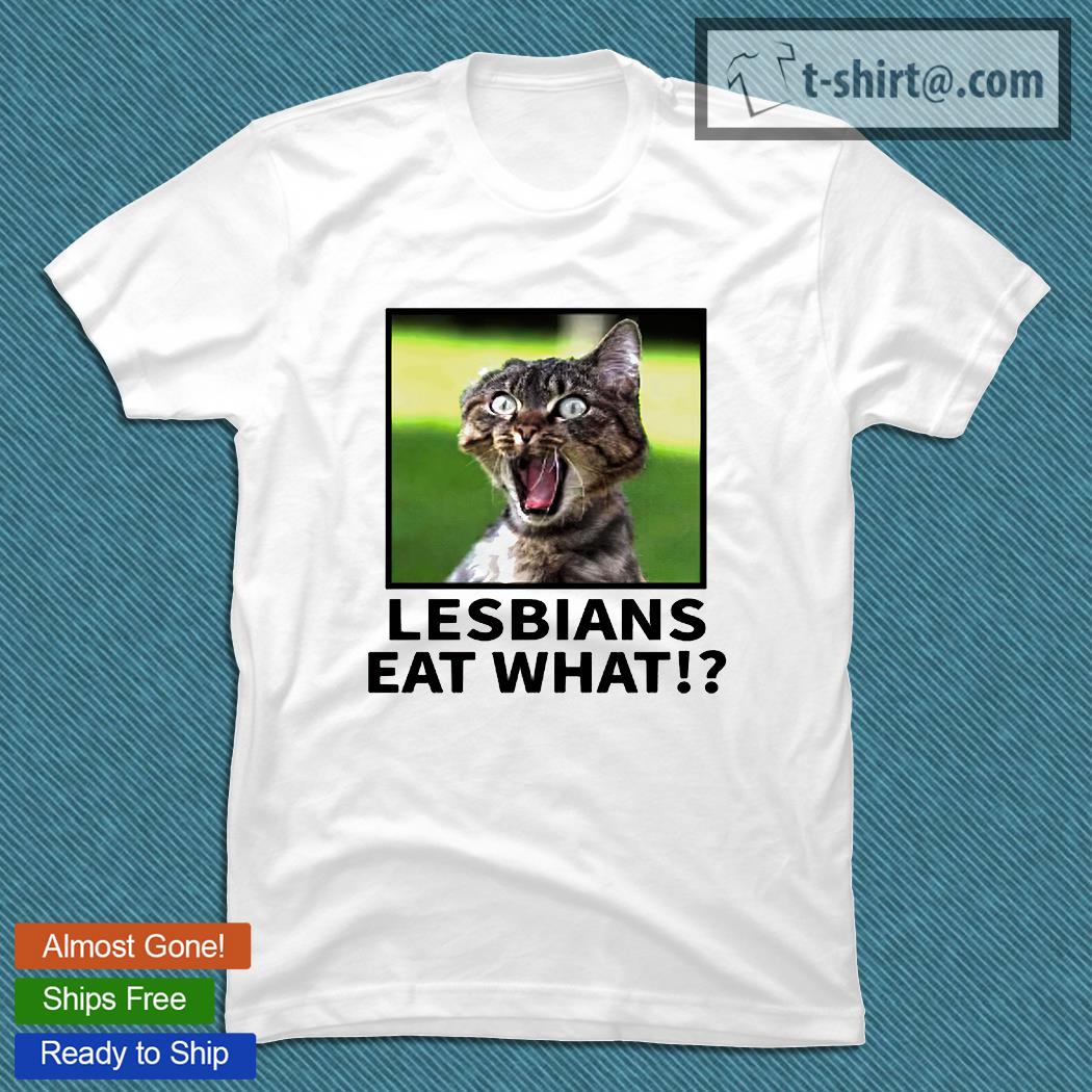 Lesbians eat what startled kitty funny T-shirt