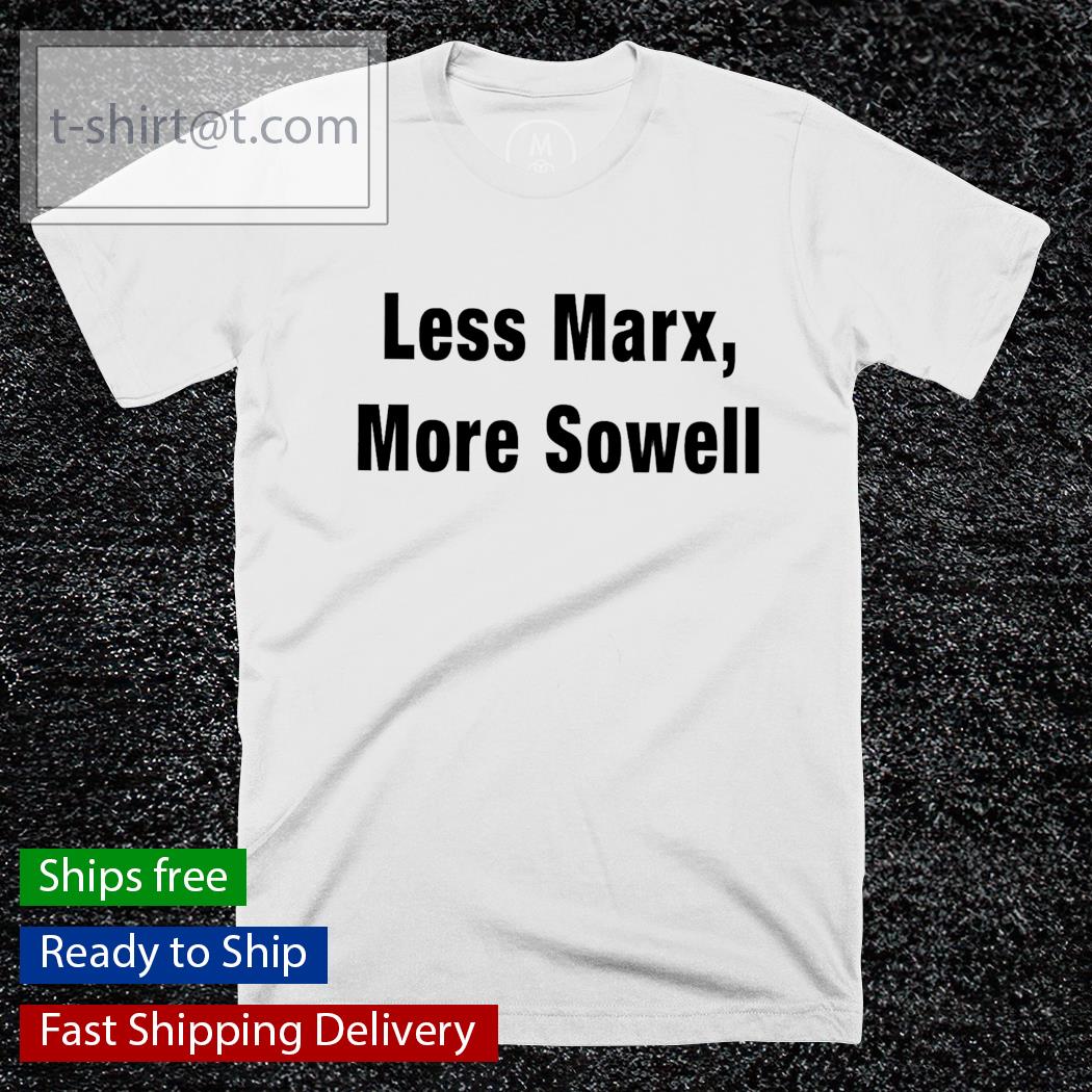 Less Marx More Sowell shirt