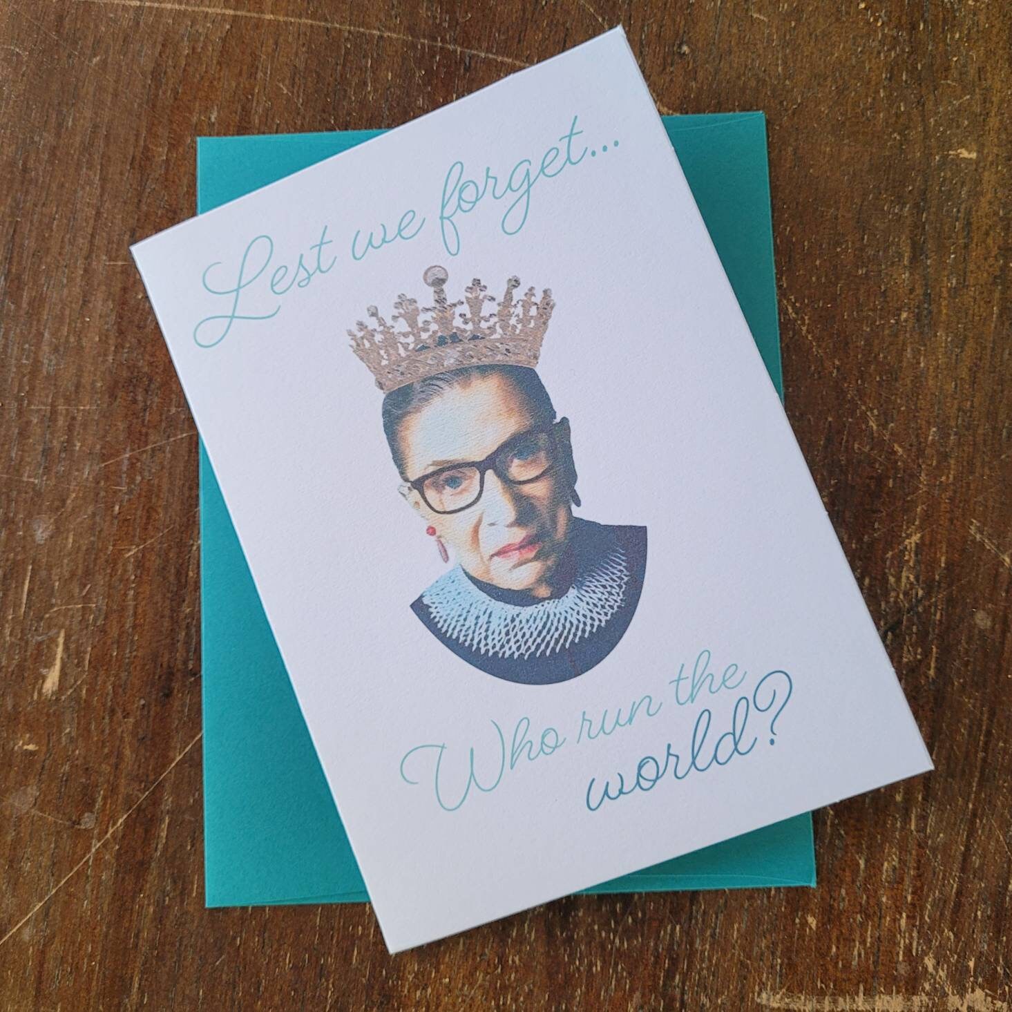 Lest We Forget Who Run the World Card - Ruth Bader Ginsburg, Pro-Choice, Feminist, Roe Vs Wade Card - 4x5 Birthday, Holiday or Everyday Card