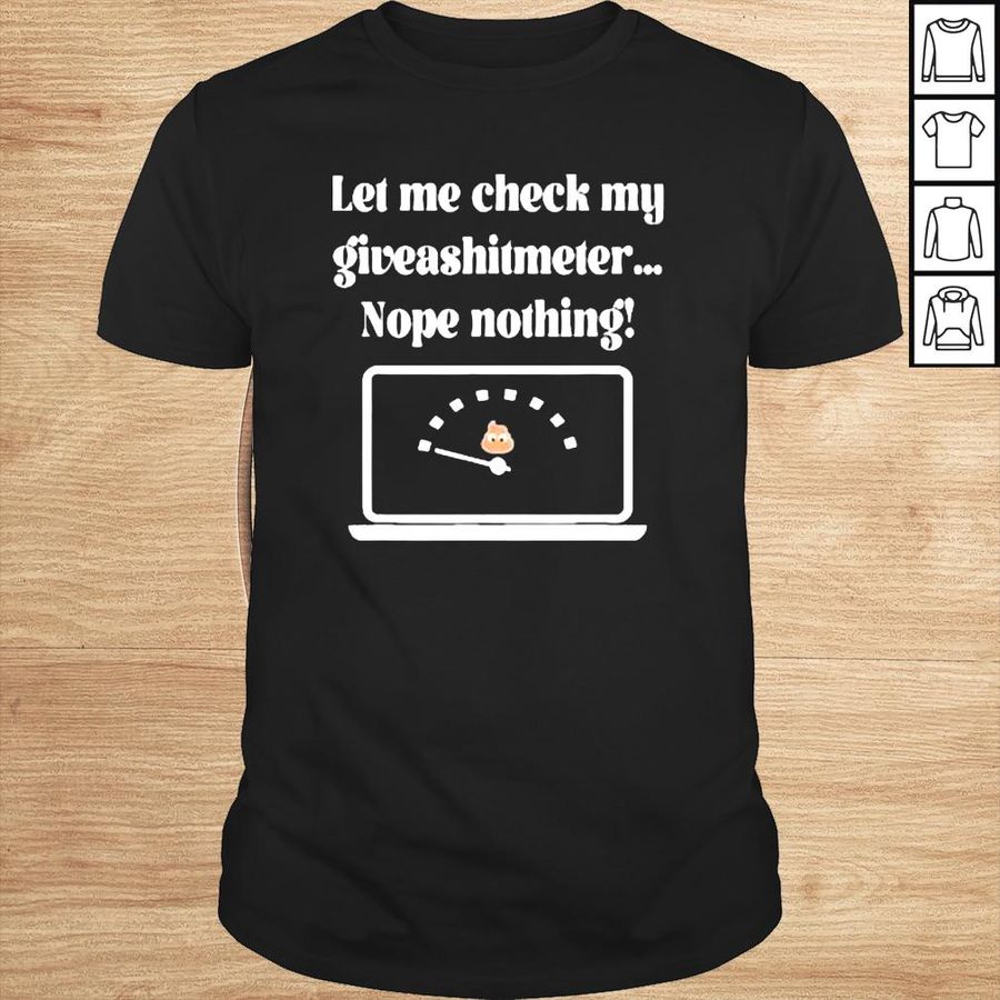 Let Me Check My Giveashitmeter… By Yoraytees Shirt