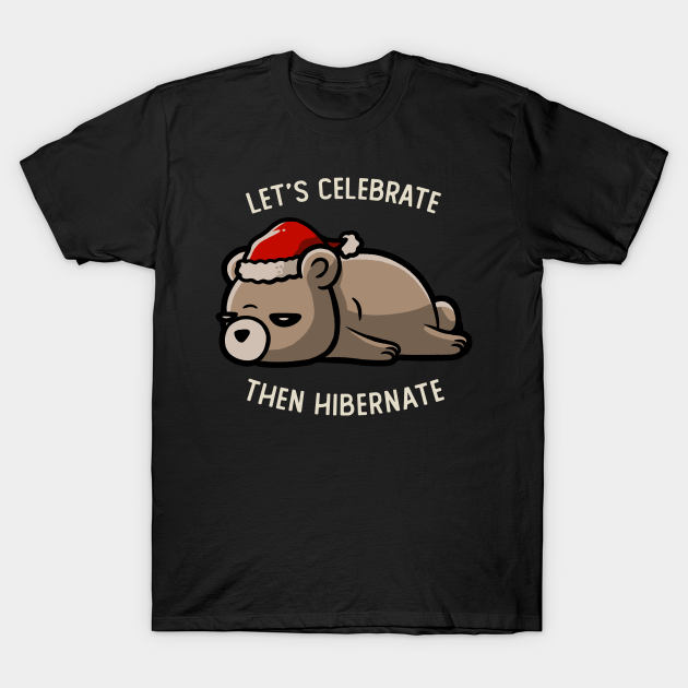 Let’s Celebrate then Hibernate funny lazy T-shirt