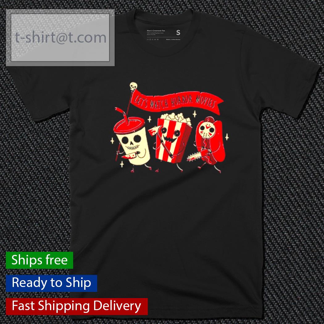 Let’s Watch Horror Movies shirt